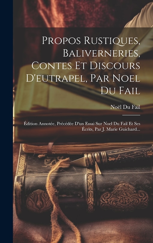 Couverture_Propos Rustiques, Baliverneries, Contes Et Discours D'eutrapel, Par Noel Du Fail