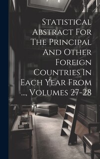 Couverture_Statistical Abstract For The Principal And Other Foreign Countries In Each Year From ..., Volumes 27-28