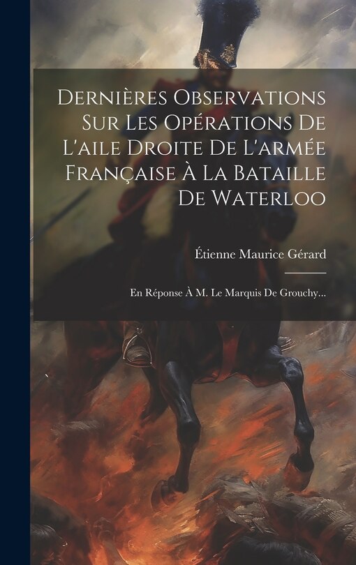 Front cover_Dernières Observations Sur Les Opérations De L'aile Droite De L'armée Française À La Bataille De Waterloo