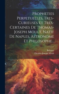 Couverture_Propheties Perpetuelles, Tres-curieuses Et Tres-certaines De Thomas-joseph Moult, Natif De Naples, Astronome Et Philosophe...