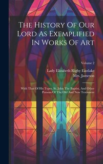 Front cover_The History Of Our Lord As Exemplified In Works Of Art