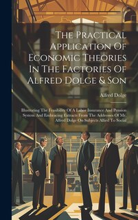 Front cover_The Practical Application Of Economic Theories In The Factories Of Alfred Dolge & Son