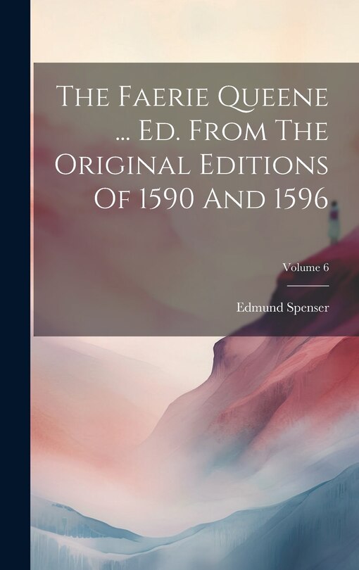 Couverture_The Faerie Queene ... Ed. From The Original Editions Of 1590 And 1596; Volume 6