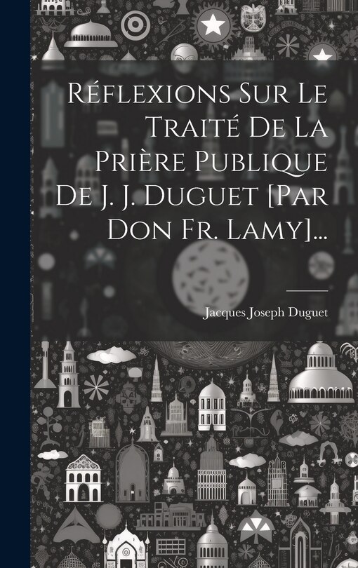 Front cover_Réflexions Sur Le Traité De La Prière Publique De J. J. Duguet [par Don Fr. Lamy]...