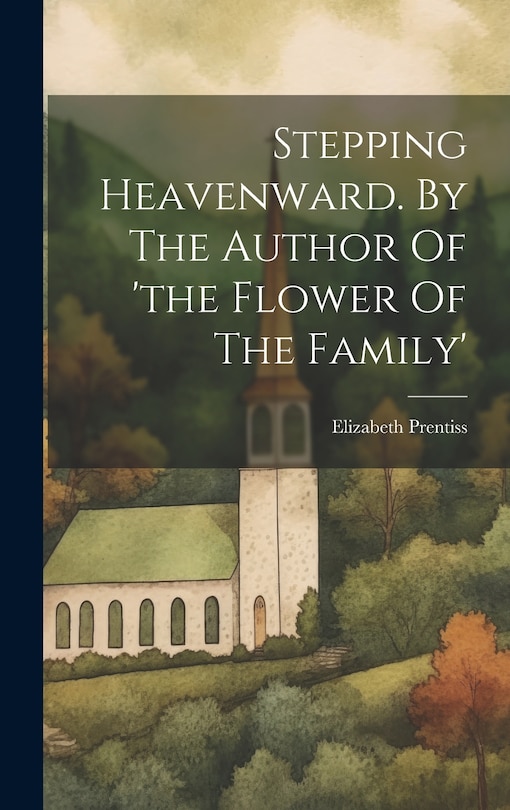 Front cover_Stepping Heavenward. By The Author Of 'the Flower Of The Family'