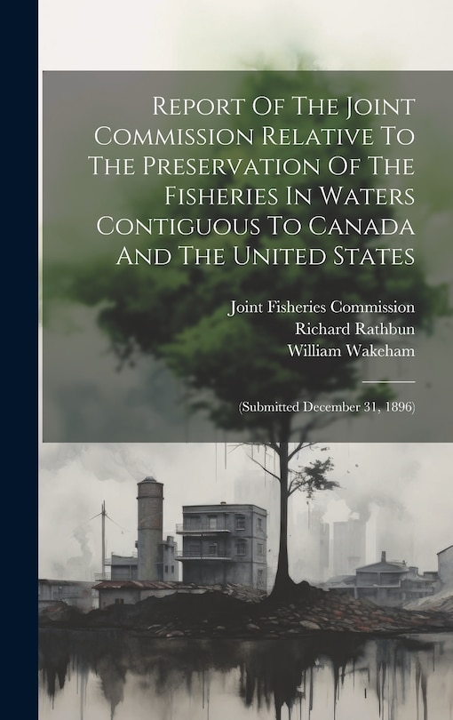 Front cover_Report Of The Joint Commission Relative To The Preservation Of The Fisheries In Waters Contiguous To Canada And The United States