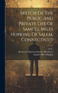Front cover_Sketch Of The Public And Private Life Of Samuel Miles Hopkins, Of Salem, Connecticut