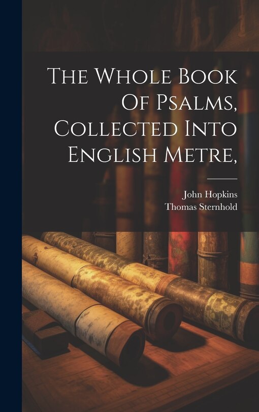 The Whole Book Of Psalms, Collected Into English Metre,