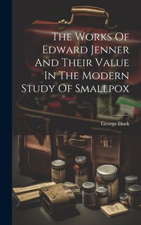 Couverture_The Works Of Edward Jenner And Their Value In The Modern Study Of Smallpox