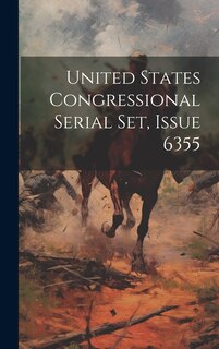 Front cover_United States Congressional Serial Set, Issue 6355