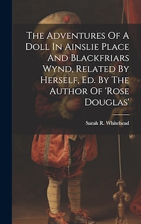 Front cover_The Adventures Of A Doll In Ainslie Place And Blackfriars Wynd, Related By Herself, Ed. By The Author Of 'rose Douglas'