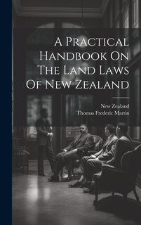 Front cover_A Practical Handbook On The Land Laws Of New Zealand