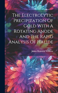 Couverture_The Electrolytic Precipitation Of Gold With A Rotating Anode And The Rapid Analysis Of Halide