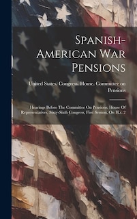 Spanish-american War Pensions: Hearings Before The Committee On Pensions, House Of Representatives, Sixty-sixth Congress, First Session, On H.r. 2