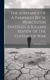 Front cover_The Substance Of A Pamphlet [by N. Worcester] Entitled, A Solemn Review Of The Custom Of War