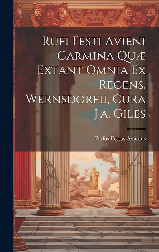 Front cover_Rufi Festi Avieni Carmina Quæ Extant Omnia Ex Recens. Wernsdorfii, Cura J.a. Giles