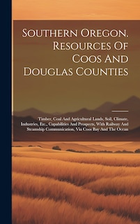 Front cover_Southern Oregon. Resources Of Coos And Douglas Counties