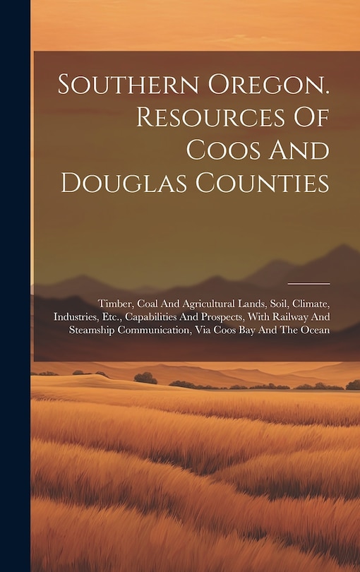 Front cover_Southern Oregon. Resources Of Coos And Douglas Counties