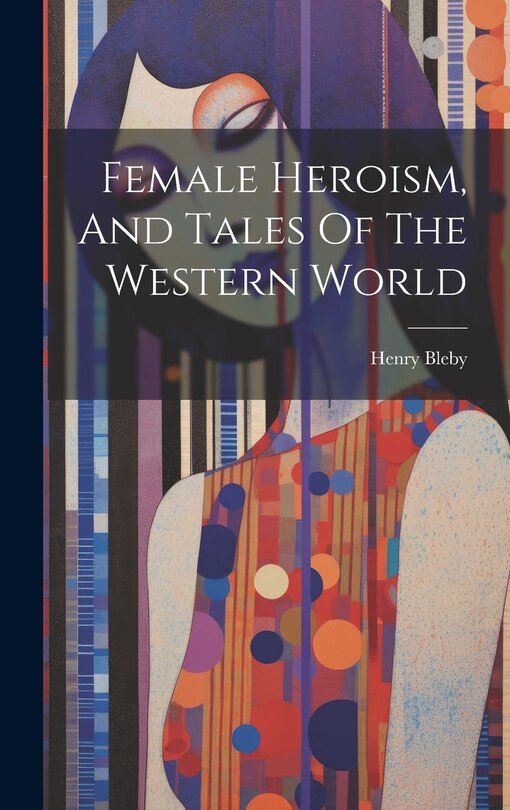 Couverture_Female Heroism, And Tales Of The Western World