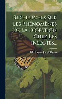 Couverture_Recherches Sur Les Phénomènes De La Digestion Chez Les Insectes...