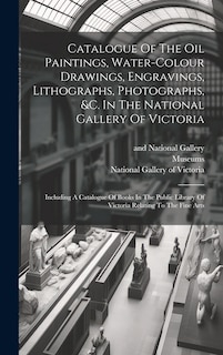 Front cover_Catalogue Of The Oil Paintings, Water-colour Drawings, Engravings, Lithographs, Photographs, &c. In The National Gallery Of Victoria