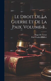 Front cover_Le Droit De La Guerre Et De La Paix, Volume 3...