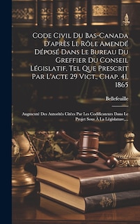 Couverture_Code Civil Du Bas-canada D'après Le Rôle Amendé Déposé Dans Le Bureau Du Greffier Du Conseil Législatif, Tel Que Prescrit Par L'acte 29 Vict., Chap. 41, 1865