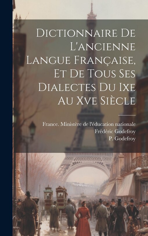Front cover_Dictionnaire De L'ancienne Langue Française, Et De Tous Ses Dialectes Du Ixe Au Xve Siècle