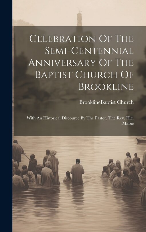 Couverture_Celebration Of The Semi-centennial Anniversary Of The Baptist Church Of Brookline