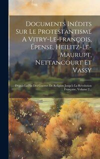 Couverture_Documents Inédits Sur Le Protestantisme A Vitry-le-françois, Épense, Heilitz-le-maurupt, Nettancourt Et Vassy