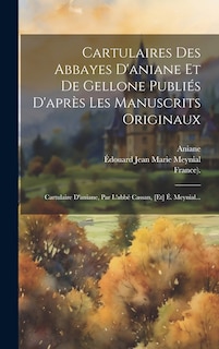 Couverture_Cartulaires Des Abbayes D'aniane Et De Gellone Publiés D'après Les Manuscrits Originaux