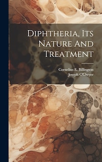 Front cover_Diphtheria, Its Nature And Treatment