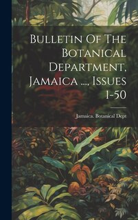 Couverture_Bulletin Of The Botanical Department, Jamaica ..., Issues 1-50