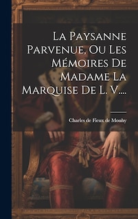 Front cover_La Paysanne Parvenue, Ou Les Mémoires De Madame La Marquise De L. V....