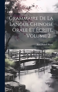 Front cover_Grammaire De La Langue Chinoise Orale Et Écrite, Volume 2...
