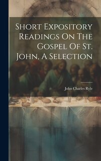 Couverture_Short Expository Readings On The Gospel Of St. John, A Selection