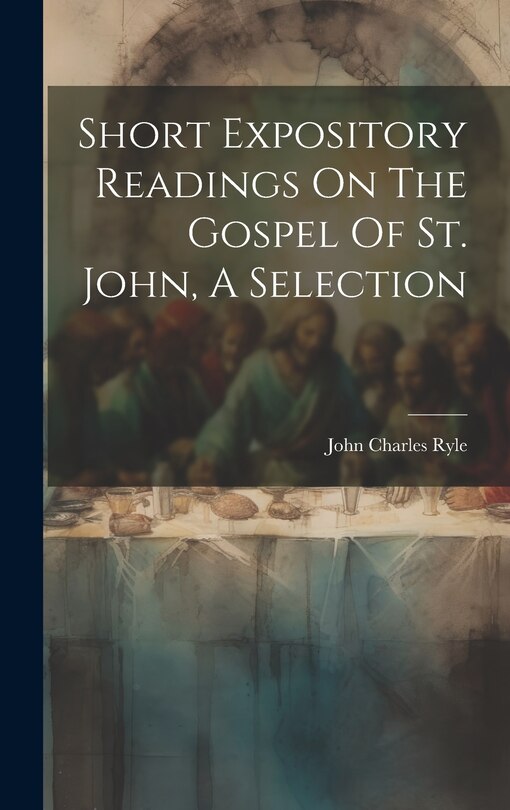 Couverture_Short Expository Readings On The Gospel Of St. John, A Selection