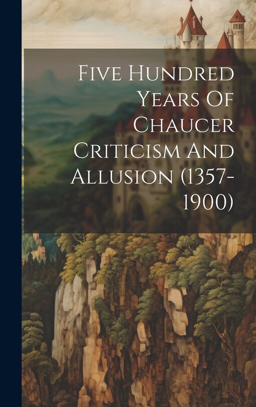 Couverture_Five Hundred Years Of Chaucer Criticism And Allusion (1357-1900)