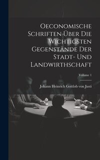 Front cover_Oeconomische Schriften Über Die Wichtigsten Gegenstände Der Stadt- Und Landwirthschaft; Volume 1