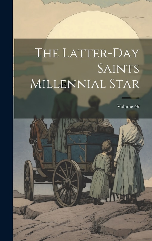 Front cover_The Latter-day Saints Millennial Star; Volume 49
