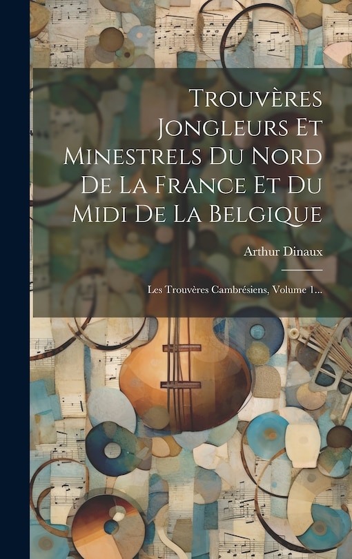 Couverture_Trouvères Jongleurs Et Minestrels Du Nord De La France Et Du Midi De La Belgique