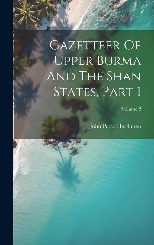 Couverture_Gazetteer Of Upper Burma And The Shan States, Part 1; Volume 2