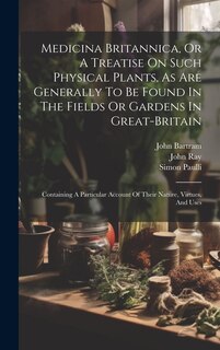Front cover_Medicina Britannica, Or A Treatise On Such Physical Plants, As Are Generally To Be Found In The Fields Or Gardens In Great-britain