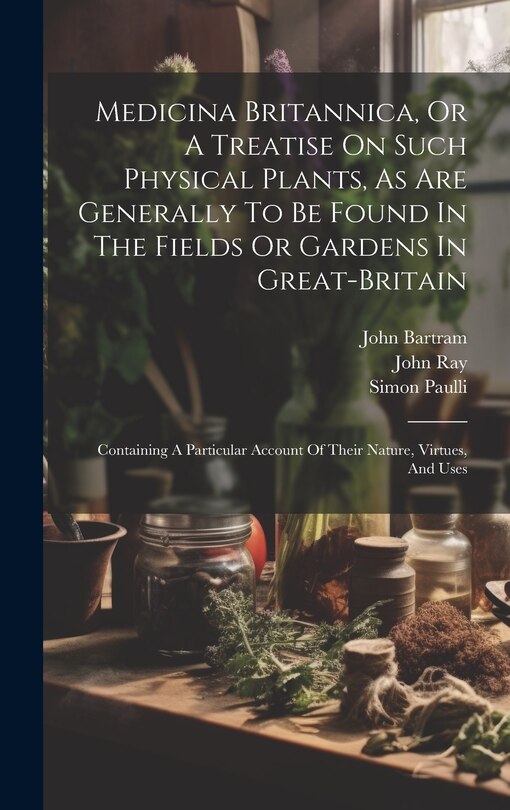 Front cover_Medicina Britannica, Or A Treatise On Such Physical Plants, As Are Generally To Be Found In The Fields Or Gardens In Great-britain