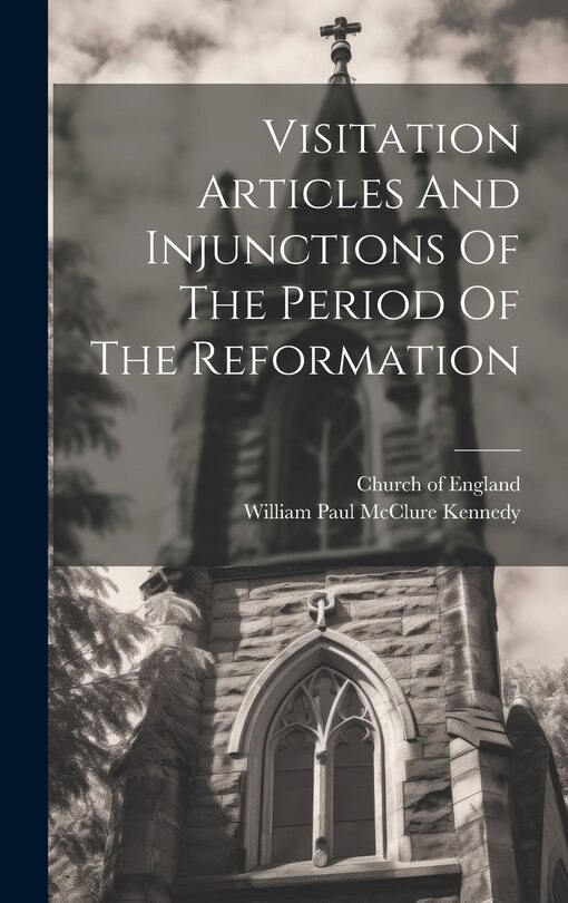 Couverture_Visitation Articles And Injunctions Of The Period Of The Reformation