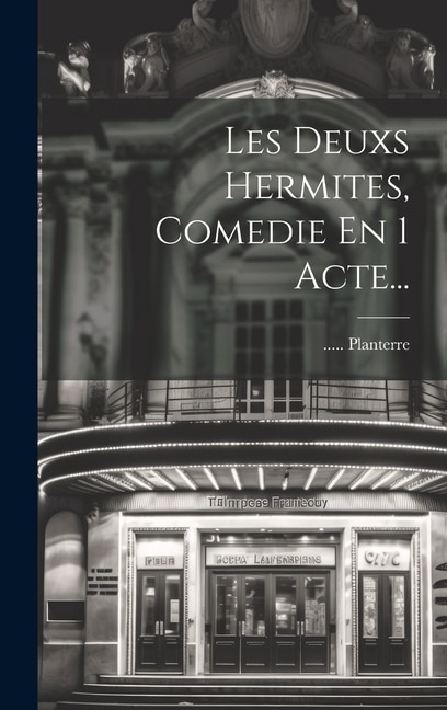 Les Deuxs Hermites, Comedie En 1 Acte...