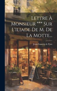 Front cover_Lettre À Monsieur *** Sur L'iliade De M. De La Motte...