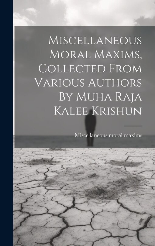 Couverture_Miscellaneous Moral Maxims, Collected From Various Authors By Muha Raja Kalee Krishun