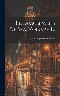 Front cover_Les Amusemens De Spa, Volume 1...