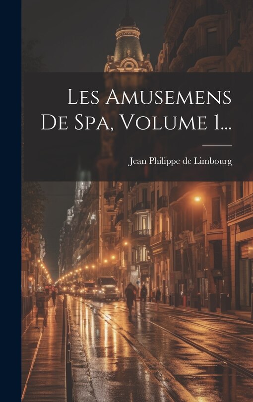 Front cover_Les Amusemens De Spa, Volume 1...